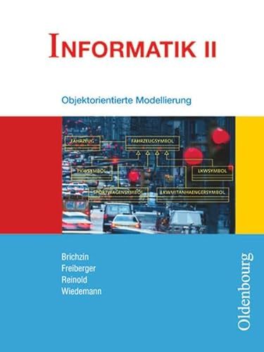 Informatik (Oldenbourg) - Ausgabe für das G8 in Bayern - Band II: 10. Jahrgangsstufe: Objektorientierte Modellierung - Schulbuch