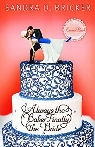 Always the Baker Finally the Bride: Another Emma Rae Creation (Emma Rae Creations)