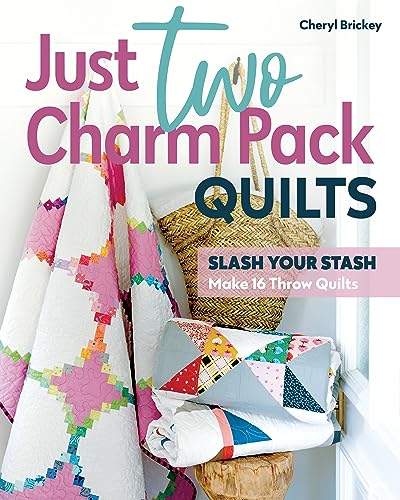 Just Two Charm Pack Quilts: Slash Your Stash, Make 16 Throw Quilts von C & T Publishing