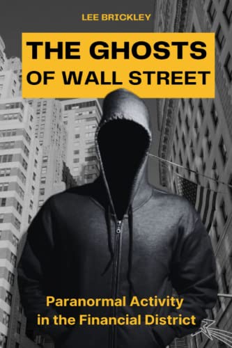 The Ghosts of Wall Street: Paranormal Activity in the Financial District (Lee Brickley's Paranormal X-Files) von Independently published