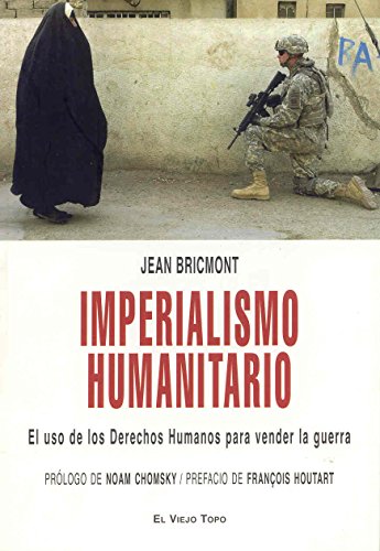 Imperialismo humanitario : el uso de los derechos humanos para vender la guerra