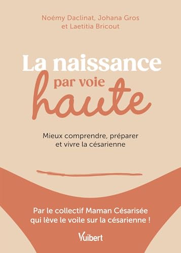 La naissance par voie haute: Mieux comprendre, préparer et vivre la césarienne La naissance par voie haute: Mieux comprendre, préparer et vivre la césarienne von VUIBERT