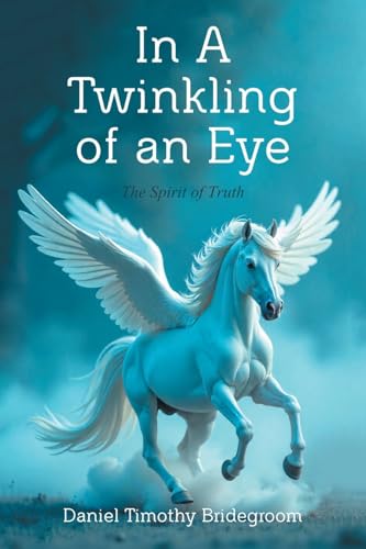 In A Twinkling of an Eye: The Spirit of Truth von Xlibris Us