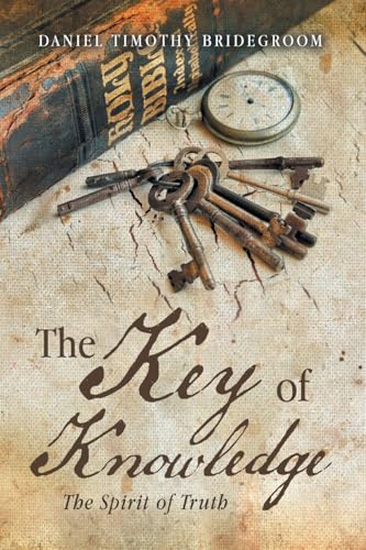 The Key of Knowledge: The Spirit of Truth von Xlibris US