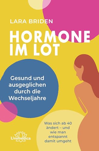 Hormone im Lot: Gesund und ausgeglichen durch die Wechseljahre. Was sich ab 40 ändert – und wie man entspannt damit umgeht von Narayana Verlag GmbH
