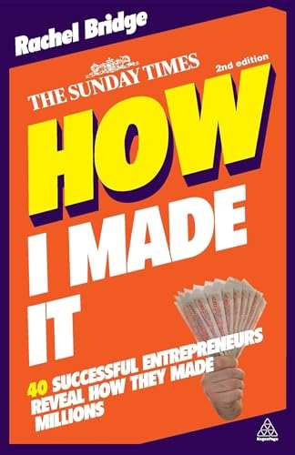 How I Made It: 40 Successful Entrepreneurs Reveal How They Made Millions von Kogan Page