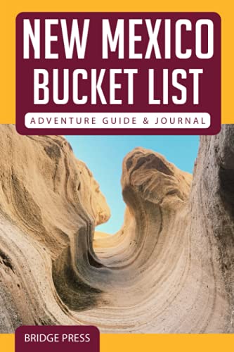 New Mexico Bucket List Adventure Guide & Journal: Explore The Natural Wonders & Log Your Experience! von Bridge Press