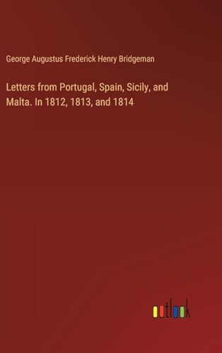 Letters from Portugal, Spain, Sicily, and Malta. In 1812, 1813, and 1814 von Outlook Verlag