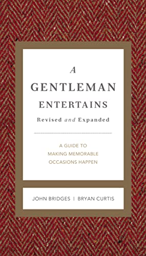 A Gentleman Entertains Revised and Expanded: A Guide to Making Memorable Occasions Happen (The GentleManners Series)