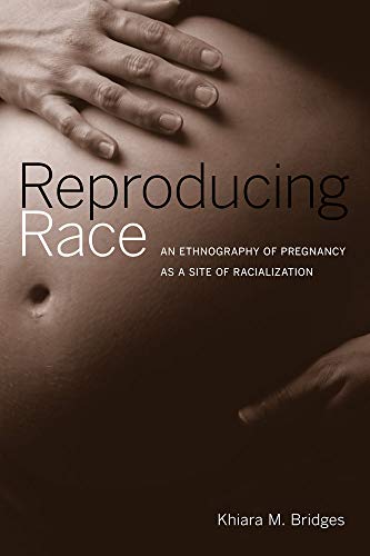 Reproducing Race: An Ethnography of Pregnancy as a Site of Racialization von University of California Press