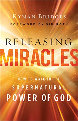 Releasing Miracles: How to Walk in the Supernatural Power of God von Chosen Books, a division of Baker Publishing Group