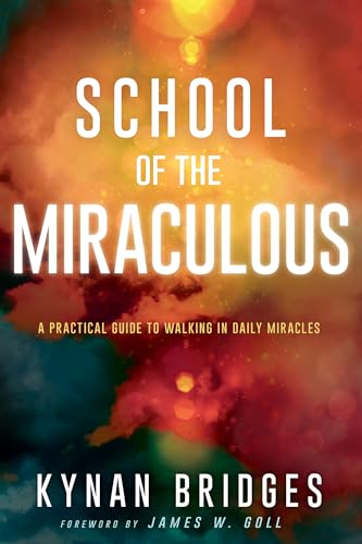 School of the Miraculous: A Practical Guide to Walking in Daily Miracles von Whitaker House