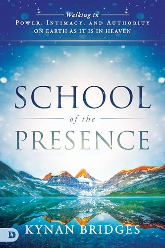School of the Presence: Walking in Power, Intimacy, and Authority on Earth as it is in Heaven