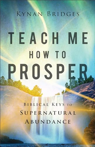 Teach Me How to Prosper: Biblical Keys to Supernatural Abundance von Chosen Books, a division of Baker Publishing Group