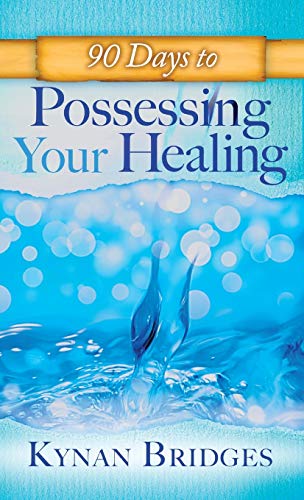 90 Days to Possessing Your Healing von Destiny Image