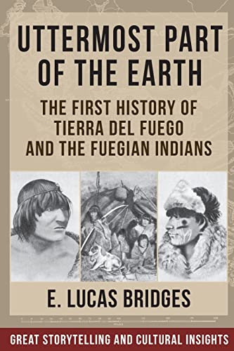 Uttermost Part of the Earth: Indians of Tierra Del Fuego von Echo Point Books & Media, LLC