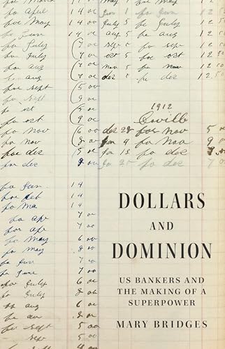 Dollars and Dominion: Us Bankers and the Making of a Superpower (America in the World, 48) von Princeton University Press