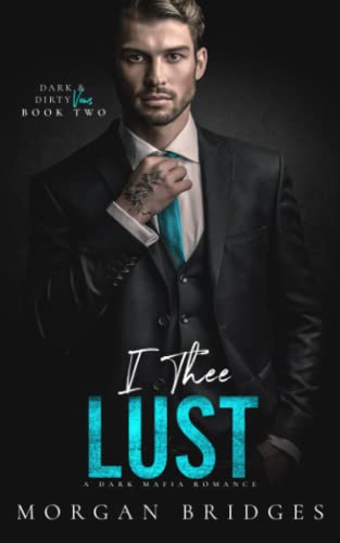 I Thee Lust: An Arranged Marriage Dark Mafia Romance (Dark & Dirty Vows, Band 2)