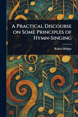 A Practical Discourse on Some Principles of Hymn-Singing von Anson Street Press