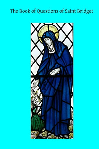 The Book of Questions of Saint Bridget (The Prophecies and Revelations of Saint Bridget, Band 3) von CREATESPACE