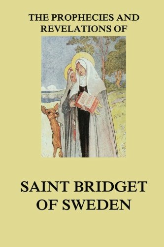 The Prophecies and Revelations of Saint Bridget of Sweden von Jazzybee Verlag