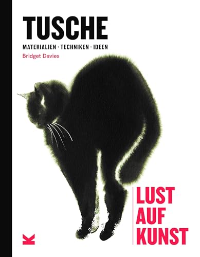 Tusche: Materialien Techniken Ideen (Lust auf Kunst / Materialien Techniken Ideen) von Laurence King