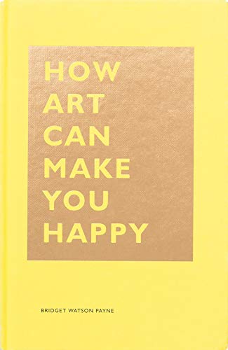 How Art Can Make You Happy: (Art Therapy Books, Art Books, Books About Happiness) (The HOW Series) von Chronicle Books