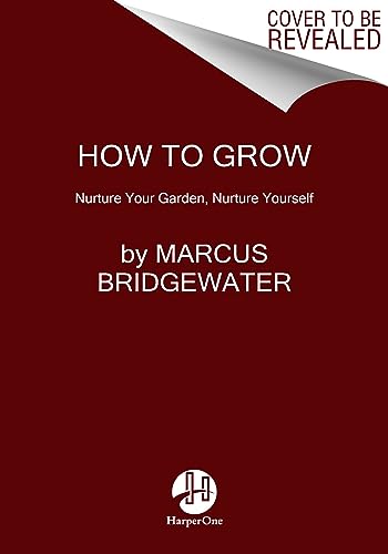 How to Grow: A Transformative Journey from the Garden to the Soul - Cultivating Physical Fitness, Mental Health, and Spiritual Awareness Through the Wisdom of Plants von HarperOne
