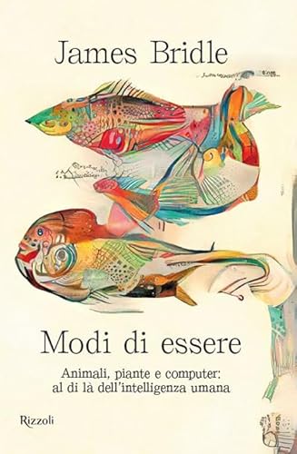 Modi di essere. Animali, piante e computer: al di là dell'intelligenza umana (Saggi stranieri) von Rizzoli