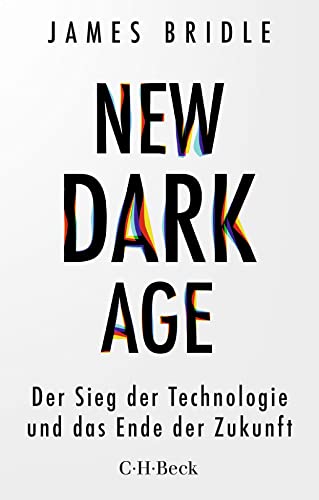 New Dark Age: Der Sieg der Technologie und das Ende der Zukunft (Beck Paperback)