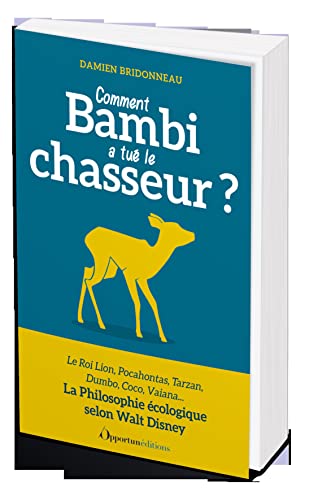 Comment Bambi a tué le chasseur ?: Philosophie écologique selon Walt Disney von OPPORTUN