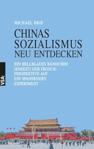 CHINAS SOZIALISMUS neu entdecken: Ein hellblaues Bändchen jenseits der Froschperspektive auf ein spannendes Experiment von Vsa Verlag