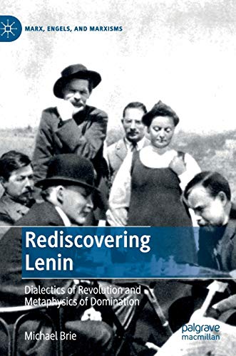 Rediscovering Lenin: Dialectics of Revolution and Metaphysics of Domination (Marx, Engels, and Marxisms)