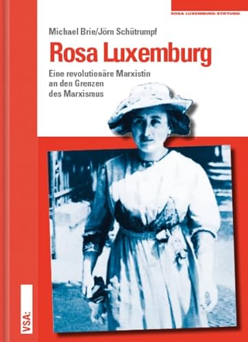 Rosa Luxemburg: Eine revolutionäre Marxistin an den Grenzen des Marxismus. von Vsa Verlag