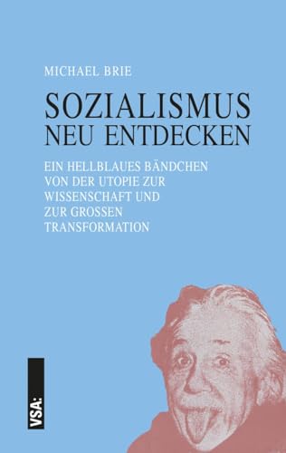 SOZIALISMUS neu entdecken: Ein hellblaues Bändchen von der Utopie zur Wissenschaft und zur Großen Transformation SOZIALISMUS neu entdecken: Ein hellblaues Bändchen von der Utopie zur Wissenschaft und zur Großen Transformation