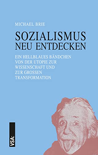 SOZIALISMUS neu entdecken: Ein hellblaues Bändchen von der Utopie zur Wissenschaft und zur Großen Transformation SOZIALISMUS neu entdecken: Ein hellblaues Bändchen von der Utopie zur Wissenschaft und zur Großen Transformation