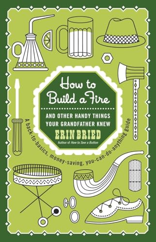 How to Build a Fire: And Other Handy Things Your Grandfather Knew von Ballantine Books