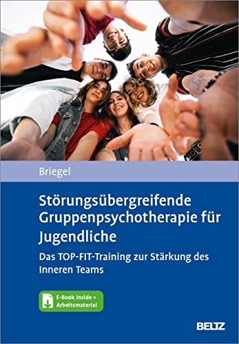 Störungsübergreifende Gruppenpsychotherapie für Jugendliche. Das TOP-FIT-Training zur Stärkung des Inneren Teams: Mit E-Book inside und Arbeitsmaterial