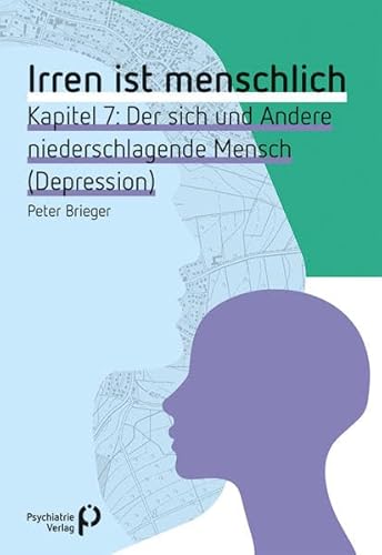 Irren ist menschlich Kapitel 7: Der sich und Andere niederschlagende Mensch (Depression) (Fachwissen)