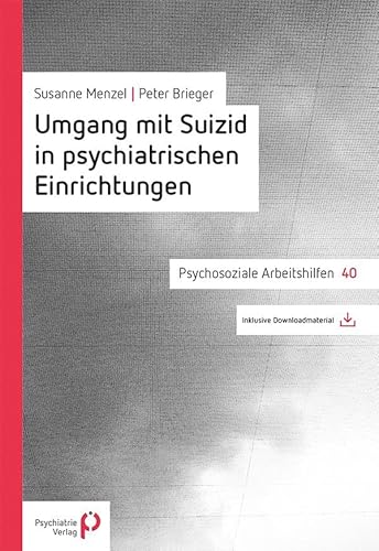 Umgang mit Suizid in psychiatrischen Einrichtungen (Psychosoziale Arbeitshilfen) von Psychiatrie-Verlag GmbH