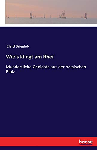 Wie's klingt am Rhei': Mundartliche Gedichte aus der hessischen Pfalz Wie's klingt am Rhei': Mundartliche Gedichte aus der hessischen Pfalz von Hansebooks