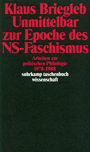 Unmittelbar zur Epoche des NS-Faschismus: Arbeiten zur politischen Philologie 1978–1988 (suhrkamp taschenbuch wissenschaft) von Suhrkamp Verlag