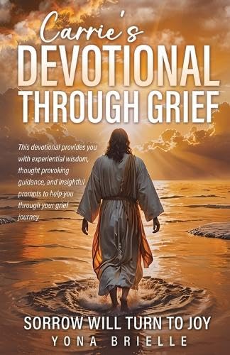 Carrie's Devotional Through Grief: Sorrow Will Turn to Joy von Trilogy Christian Publishing