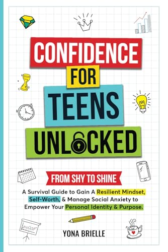 Confidence for Teens Unlocked: From Shy to Shine: A Survival Guide to Gain A Resilient Mindset, Self-Worth, & Manage Social Anxiety to Empower Your Personal Identity & Purpose. von Independently published