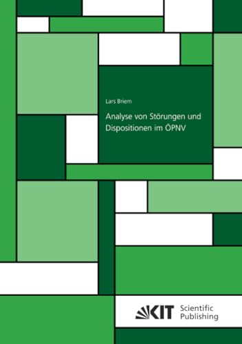 Analyse von Störungen und Dispositionen im ÖPNV (Schriftenreihe des Instituts für Verkehrswesen, Karlsruher Institut für Technologie, Band 80) von KIT Scientific Publishing