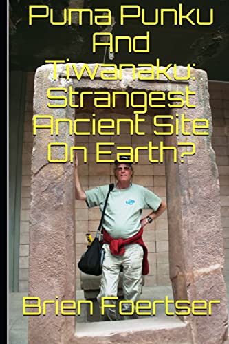 Puma Punku And Tiwanaku: Strangest Ancient Place On Earth? von CREATESPACE