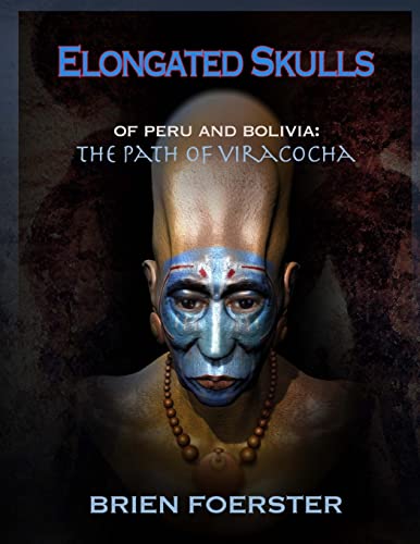 Elongated Skulls Of Peru And Bolivia: The Path Of Viracocha von CREATESPACE