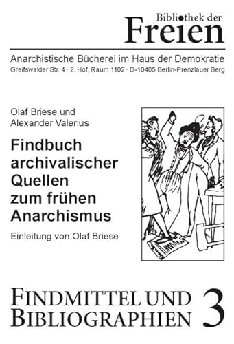 Findbuch archivalischer Quellen zum frühen Anarchismus: Beiträge zur Erschließung von Akten aus Berliner Archiven über die „Freien“ (1837–1853) von Verlag Edition AV