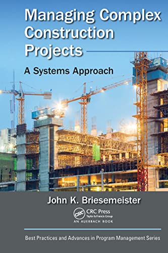 Managing Complex Construction Projects: A Systems Approach (Best Practices in Portfolio, Program, and Project Management) von Auerbach Publications