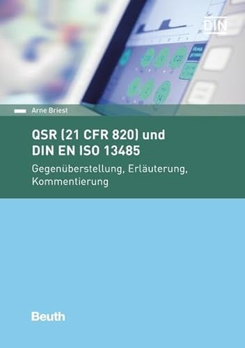 QSR (21 CFR 820) und DIN EN ISO 13485: Gegenüberstellung, Erläuterung, Kommentierung (Beuth Praxis) von Beuth